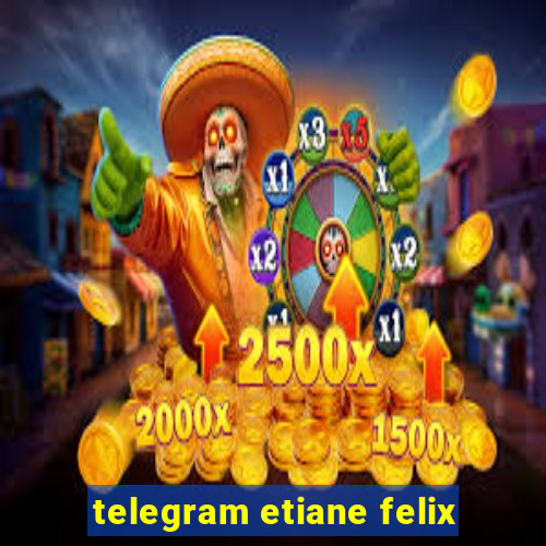 telegram etiane felix